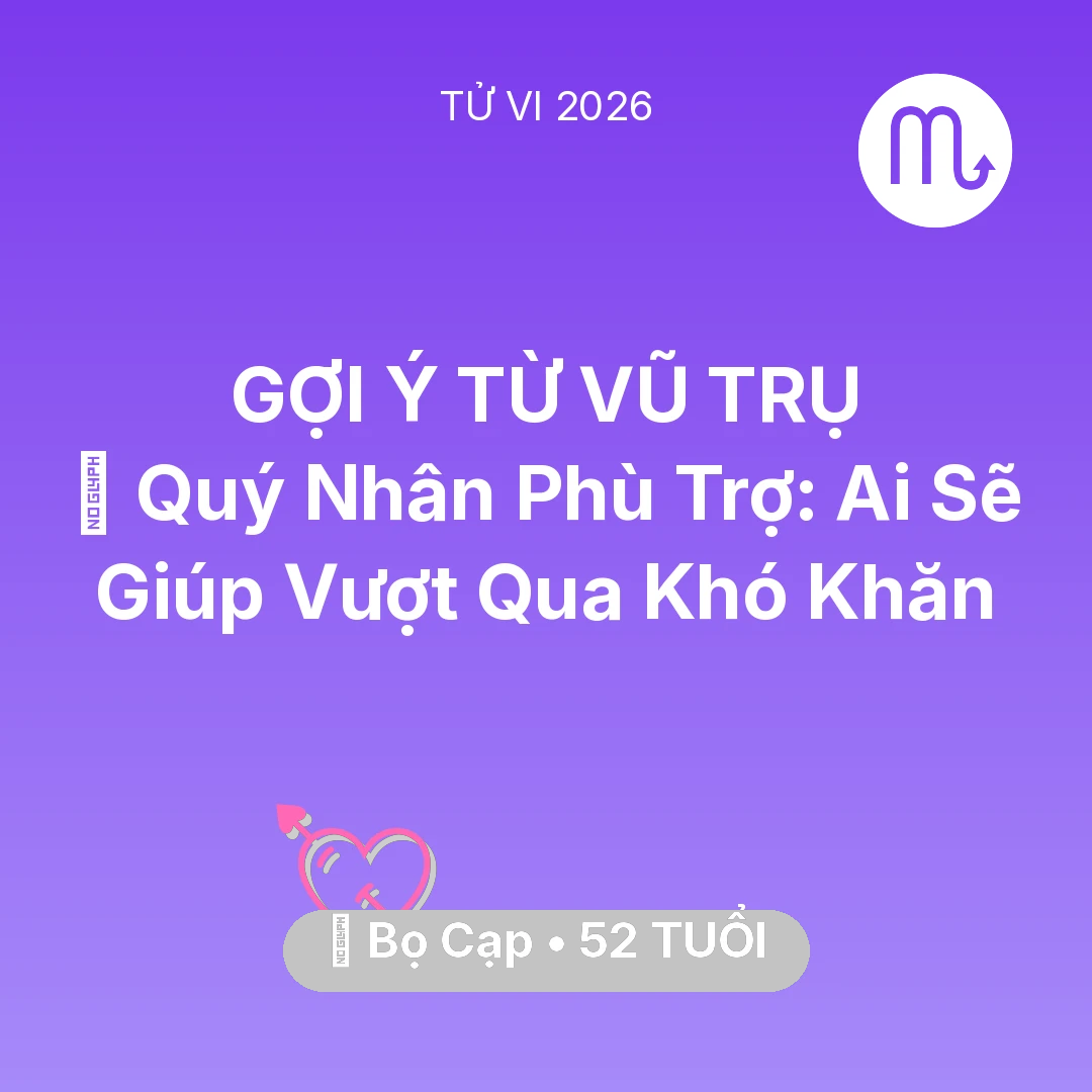 Tổng quan Tình Yêu tuổi 52 - Tử vi Bọ Cạp sinh năm 1974 trong năm 2026: 🤝 Quý Nhân Phù Trợ: Ai Sẽ Giúp Bọ Cạp Vượt Qua Khó Khăn