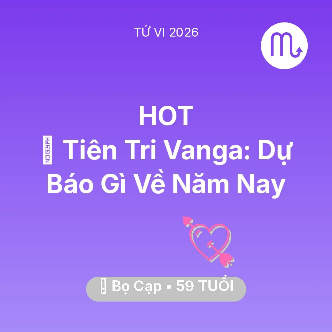 Tổng quan Tình Yêu tuổi 59 - Tử vi Bọ Cạp sinh năm 1967 trong năm 2026: 🔮 Tiên Tri Vanga: Dự Báo Gì Về Bọ Cạp Năm Nay