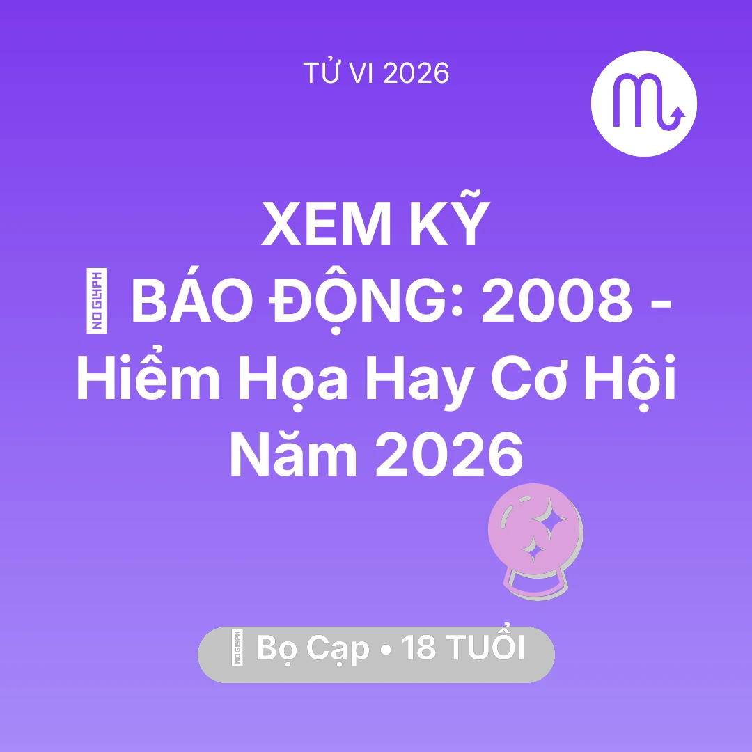 Tổng quan Vận Mệnh tuổi 18 - Xem tử vi Bọ Cạp sinh năm 2008 : 🚨 BÁO ĐỘNG: Bọ Cạp 2008 - Hiểm Họa Hay Cơ Hội Năm 2026