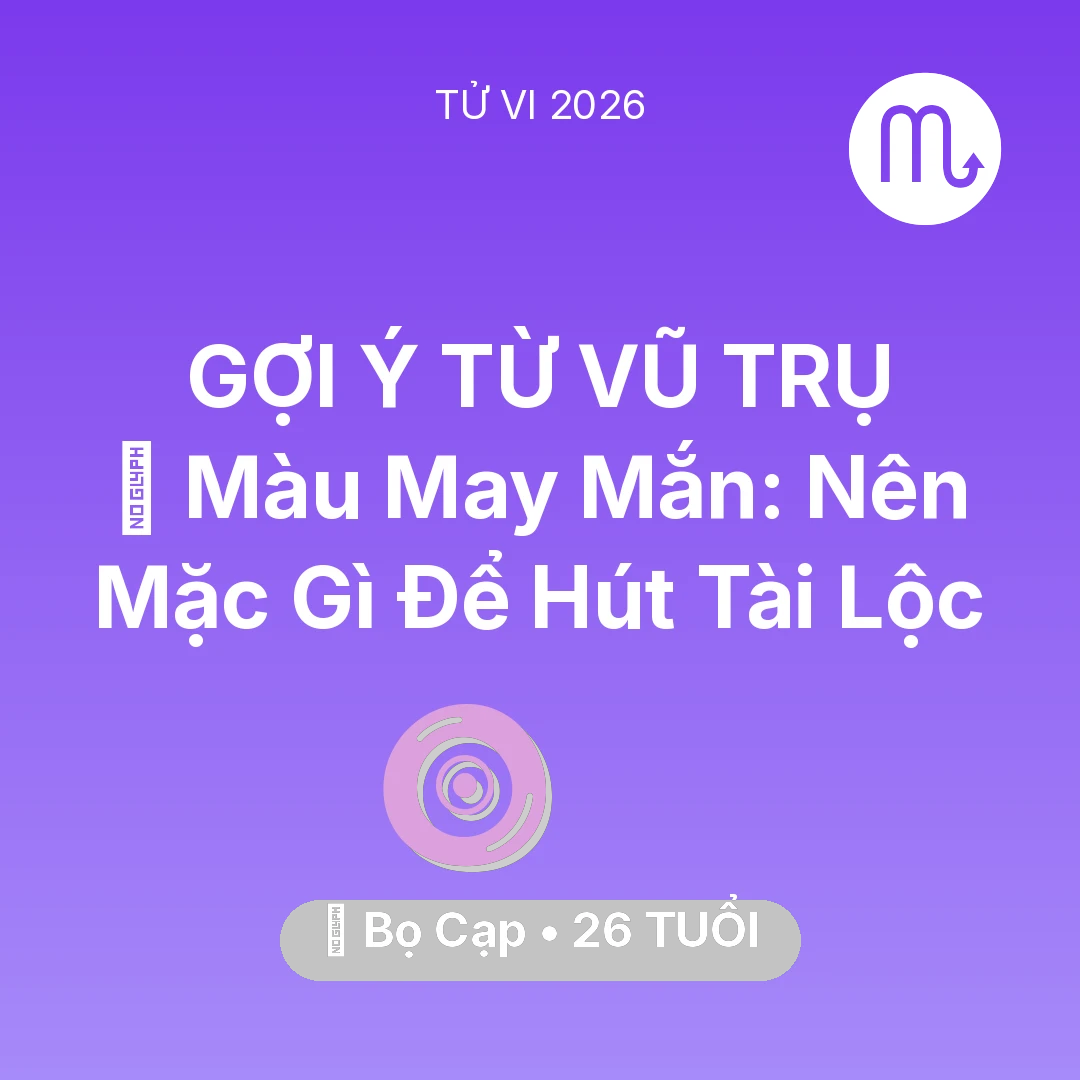Tổng quan Vận Mệnh tuổi 26 - Vận hạn Bọ Cạp sinh năm 2000 trong năm (2026): 🍀 Màu May Mắn: Bọ Cạp Nên Mặc Gì Để Hút Tài Lộc