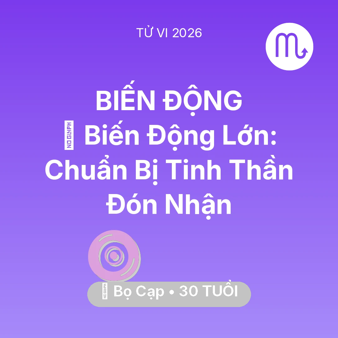 Tổng quan Vận Mệnh tuổi 30 - Tử vi Bọ Cạp sinh năm 1996 trong năm 2026: 🌪️ Biến Động Lớn: Bọ Cạp Chuẩn Bị Tinh Thần Đón Nhận
