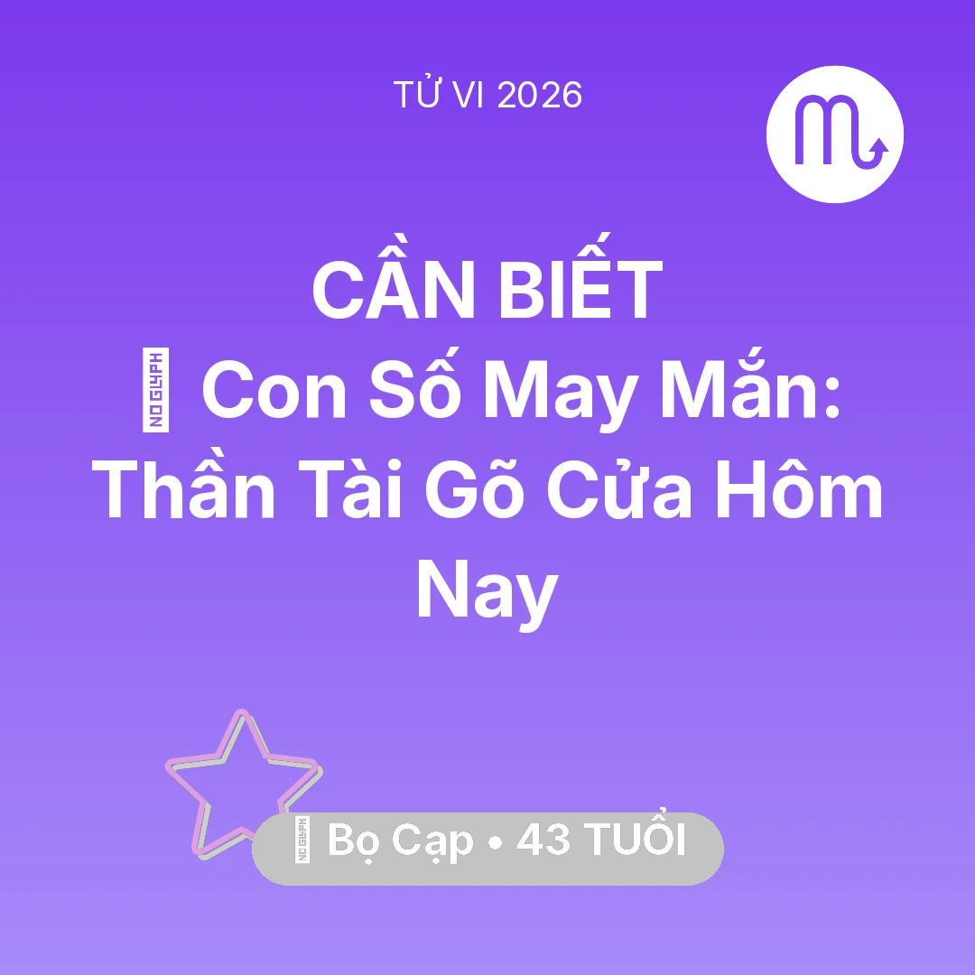 Tổng quan Vận Mệnh tuổi 43 - Tử vi Bọ Cạp sinh năm 1983 trong năm 2026: 🌟 Con Số May Mắn: Thần Tài Gõ Cửa Bọ Cạp Hôm Nay