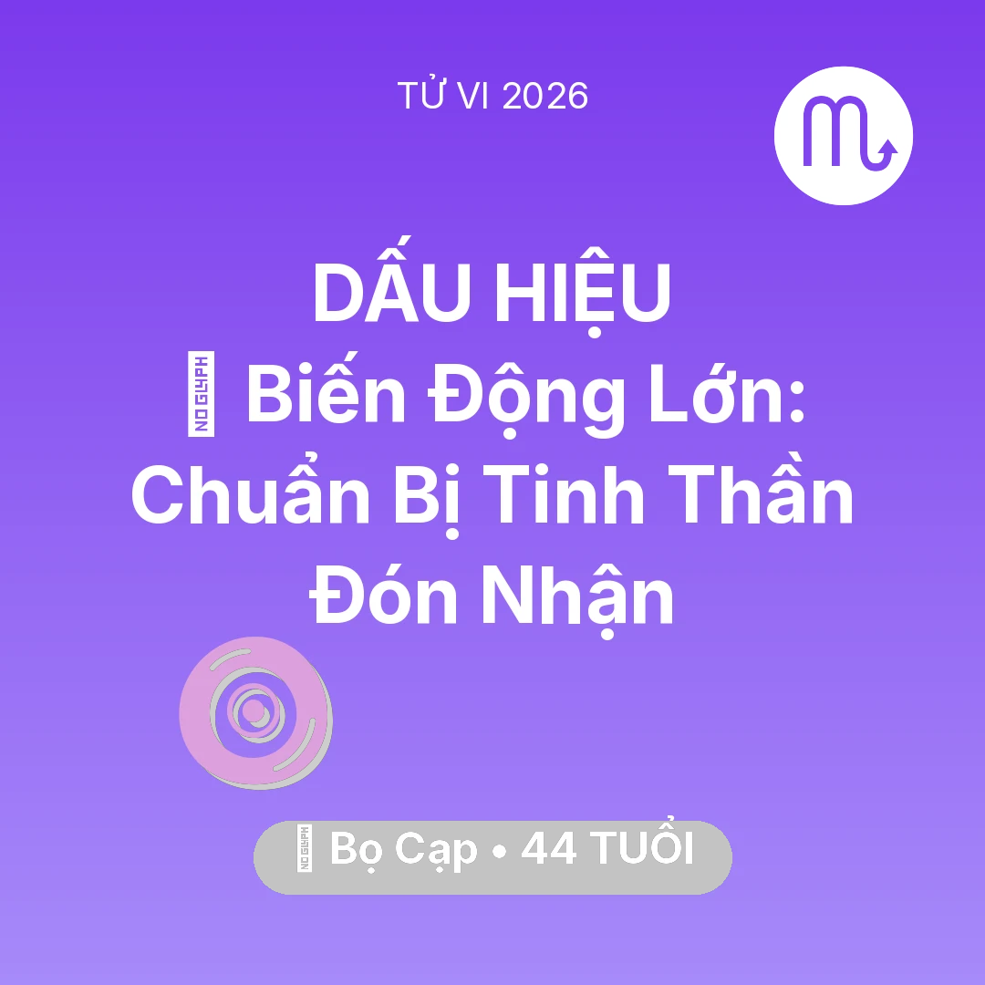 Tổng quan Vận Mệnh tuổi 44 - Tử vi Bọ Cạp sinh năm 1982 trong năm 2026: 🌪️ Biến Động Lớn: Bọ Cạp Chuẩn Bị Tinh Thần Đón Nhận