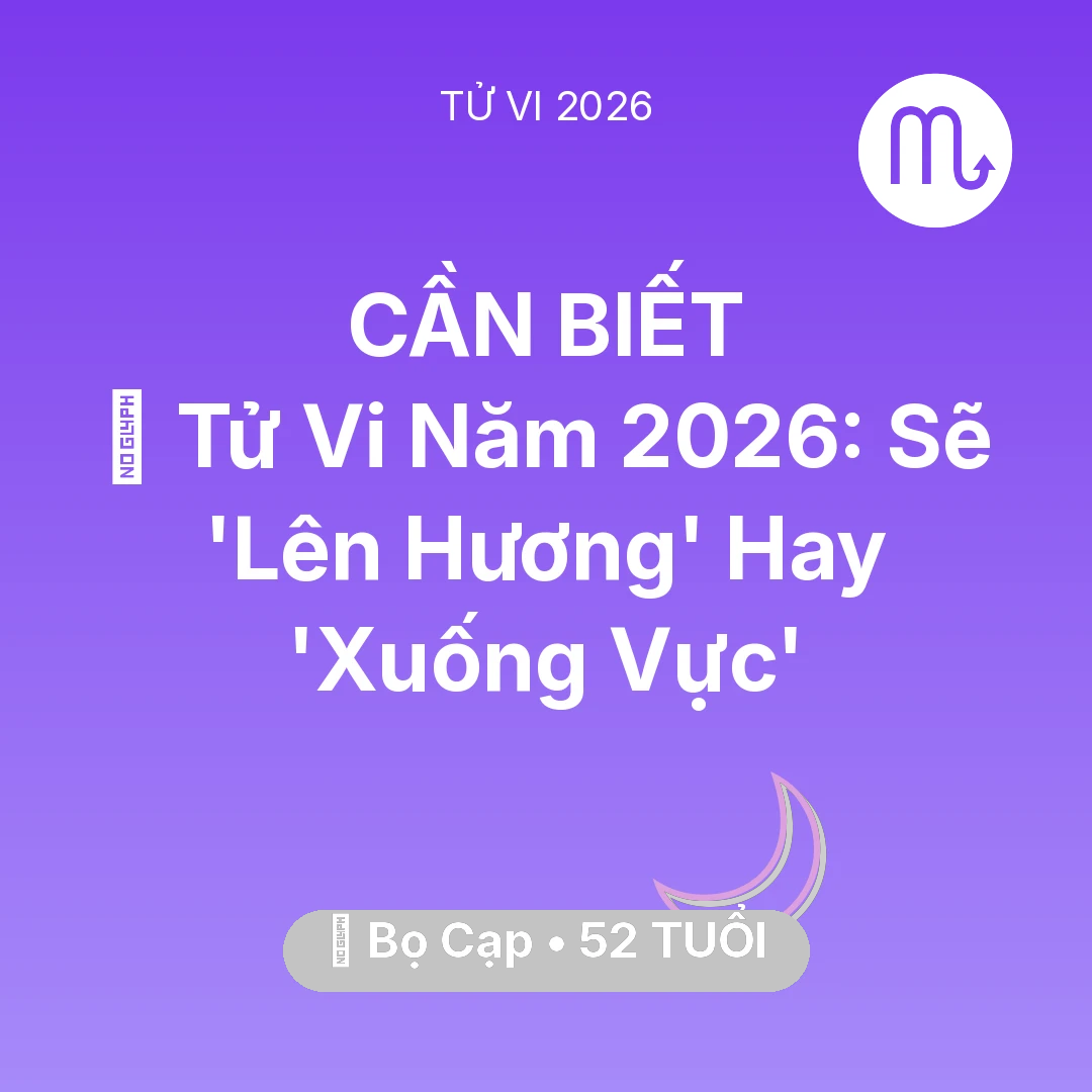 Tổng quan Vận Mệnh tuổi 52 - Tử vi Bọ Cạp sinh năm 1974 trong năm 2026: 🔥 Tử Vi Năm 2026: Bọ Cạp Sẽ 'Lên Hương' Hay 'Xuống Vực'