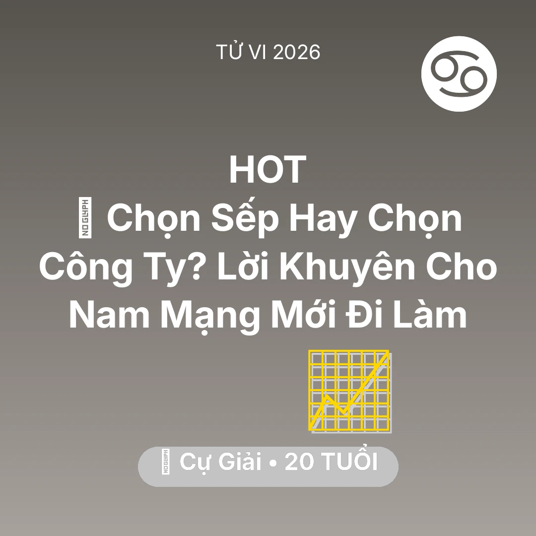 Tổng quan Sự Nghiệp tuổi 20 - Vận hạn Cự Giải sinh năm 2006 trong năm (2026): 💼 Chọn Sếp Hay Chọn Công Ty? Lời Khuyên Cho Nam Mạng Cự Giải Mới Đi Làm