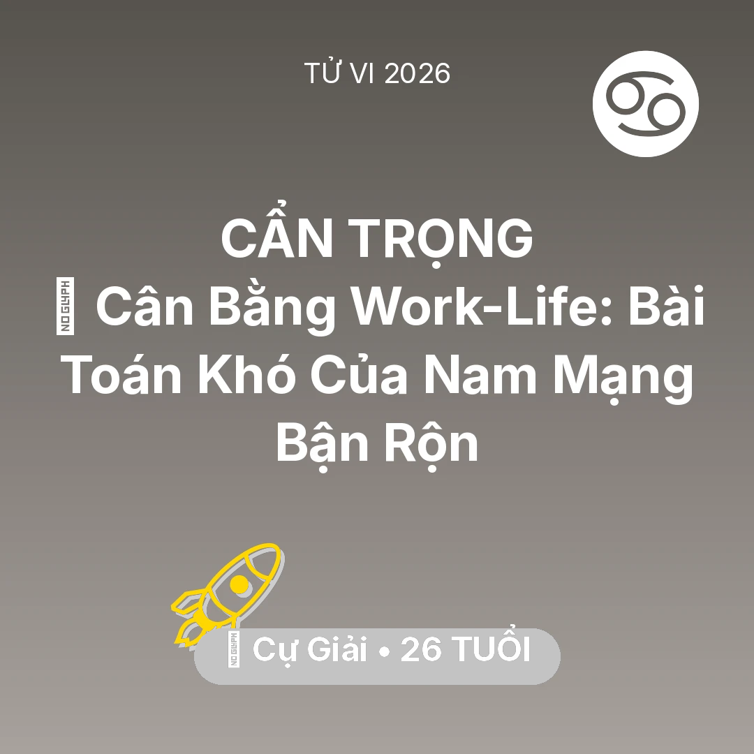 Tổng quan Sự Nghiệp tuổi 26 - Tử vi Cự Giải sinh năm 2000 trong năm 2026: 🧩 Cân Bằng Work-Life: Bài Toán Khó Của Nam Mạng Cự Giải Bận Rộn