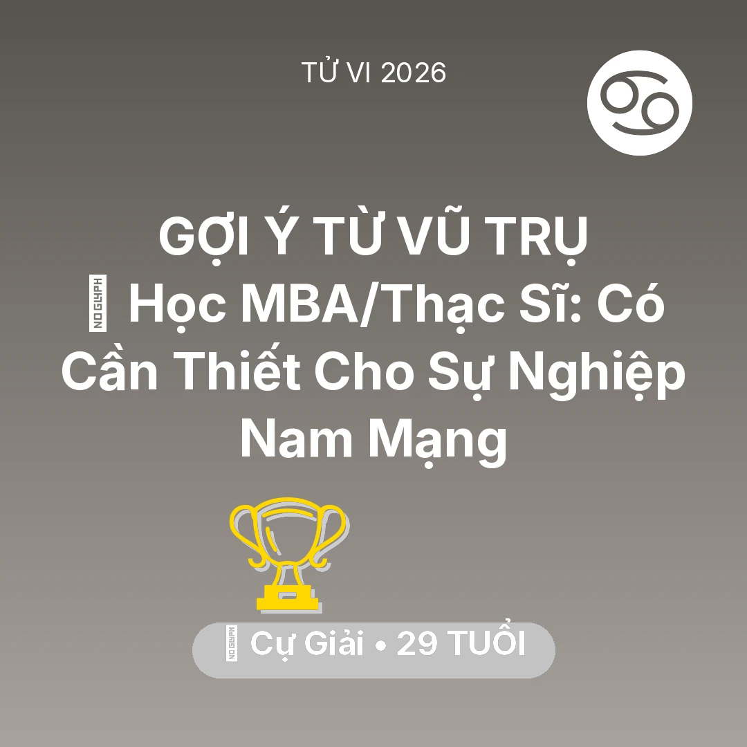 Tổng quan Sự Nghiệp tuổi 29 - Tử vi Cự Giải sinh năm 1997 trong năm 2026: 📚 Học MBA/Thạc Sĩ: Có Cần Thiết Cho Sự Nghiệp Nam Mạng Cự Giải