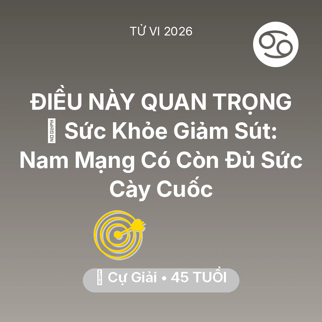 Tổng quan Sự Nghiệp tuổi 45 - Tử vi Cự Giải sinh năm 1981 trong năm 2026: 🏥 Sức Khỏe Giảm Sút: Nam Mạng Cự Giải Có Còn Đủ Sức Cày Cuốc