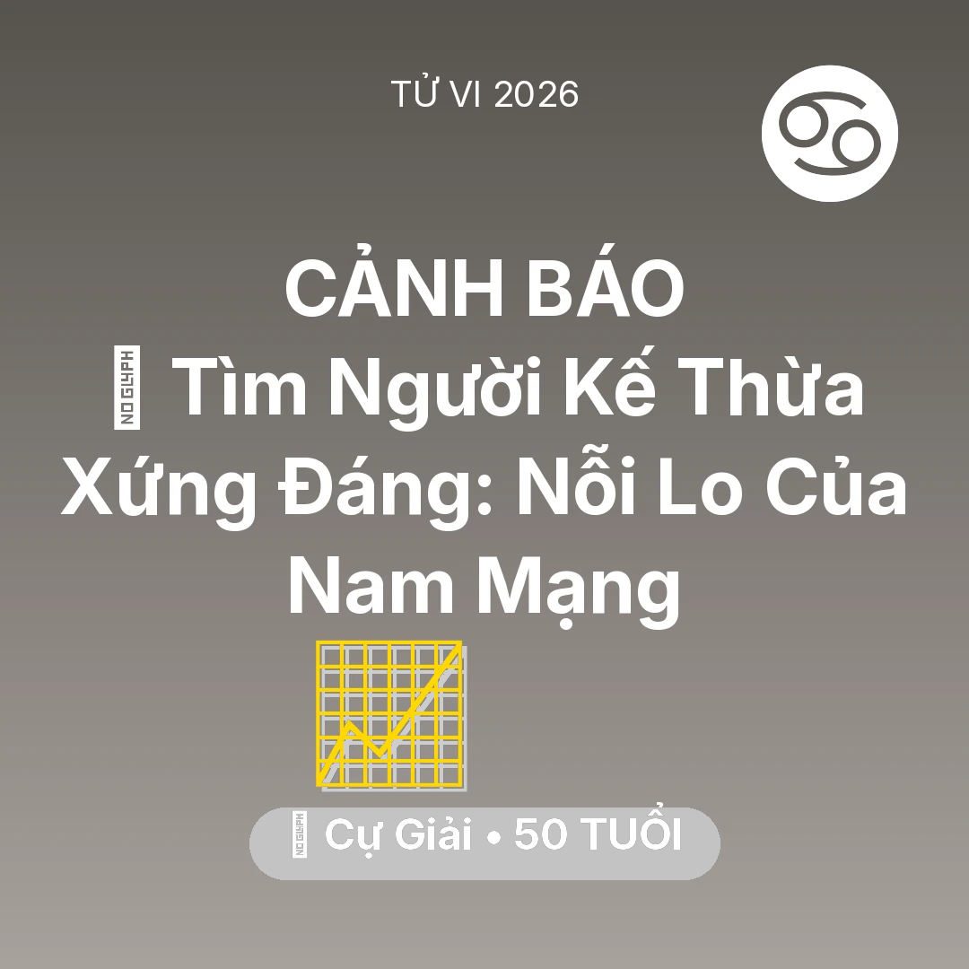 Tổng quan Sự Nghiệp tuổi 50 - Tử vi Cự Giải sinh năm 1976 trong năm 2026: 🧩 Tìm Người Kế Thừa Xứng Đáng: Nỗi Lo Của Nam Mạng Cự Giải