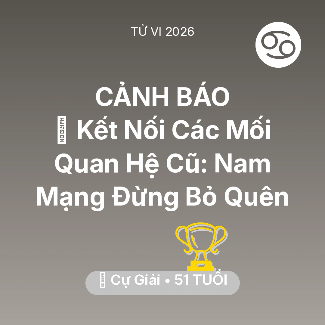 Tổng quan Sự Nghiệp tuổi 51 - Tử vi Cự Giải sinh năm 1975 trong năm 2026: 🤝 Kết Nối Các Mối Quan Hệ Cũ: Nam Mạng Cự Giải Đừng Bỏ Quên