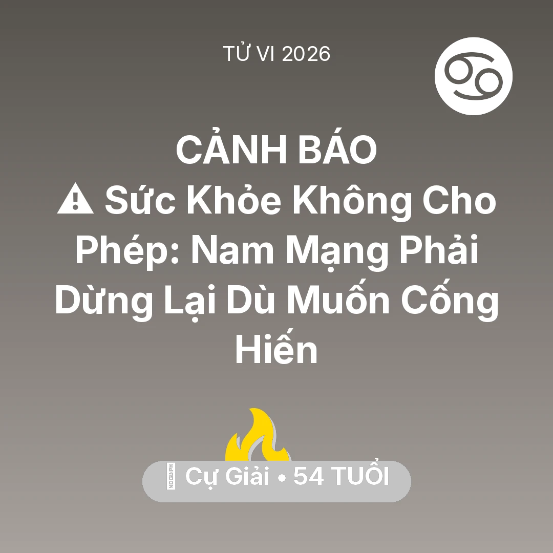 Tổng quan Sự Nghiệp tuổi 54 - Tử vi Cự Giải sinh năm 1972 trong năm 2026: ⚠️ Sức Khỏe Không Cho Phép: Nam Mạng Cự Giải Phải Dừng Lại Dù Muốn Cống Hiến