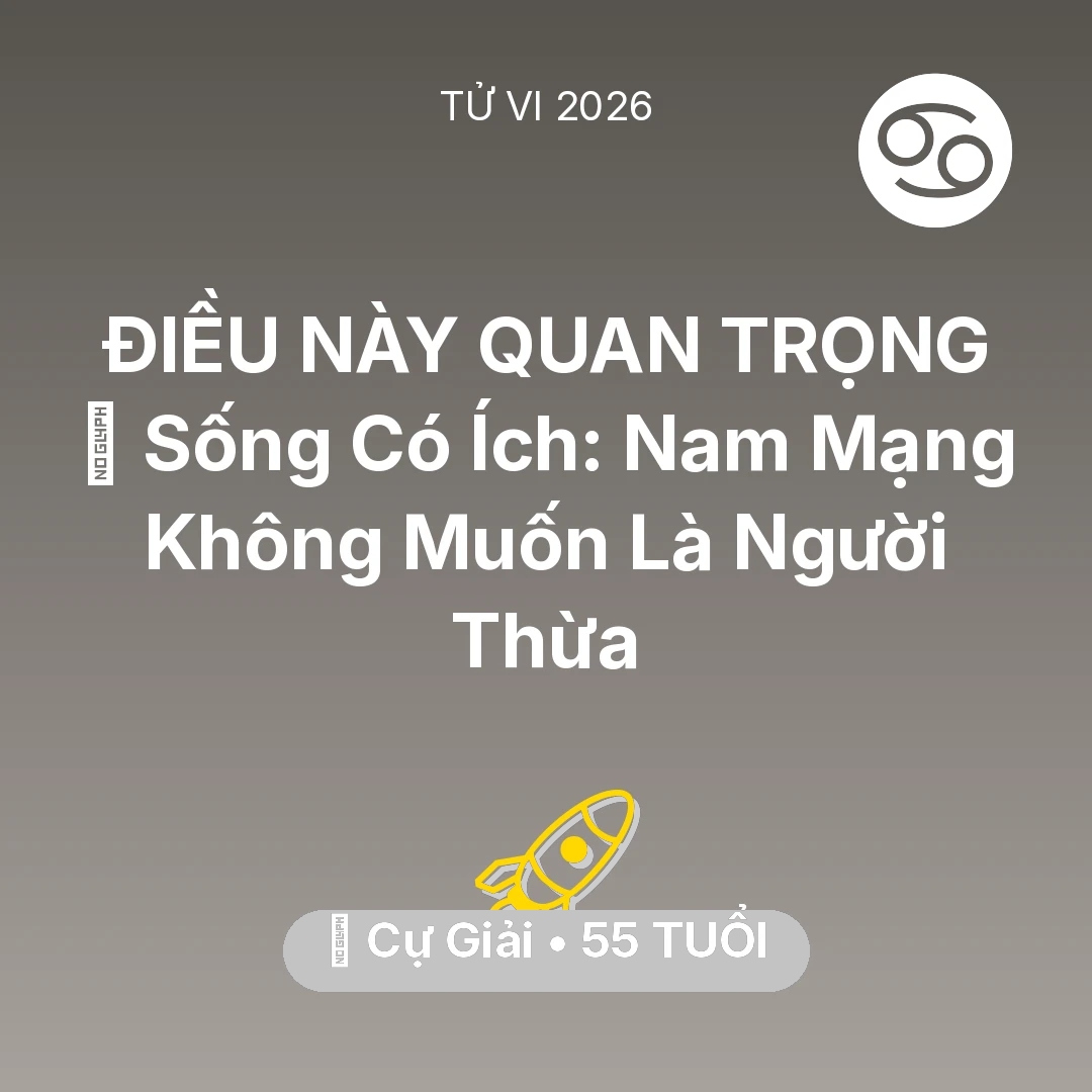 Tổng quan Sự Nghiệp tuổi 55 - Tử vi Cự Giải sinh năm 1971 trong năm 2026: 🌟 Sống Có Ích: Nam Mạng Cự Giải Không Muốn Là Người Thừa