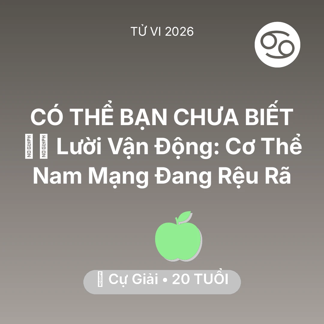 Tổng quan Sức Khỏe tuổi 20 - Tử vi Cự Giải sinh năm 2006 trong năm 2026: 🏃‍♂️ Lười Vận Động: Cơ Thể Nam Mạng Cự Giải Đang Rệu Rã