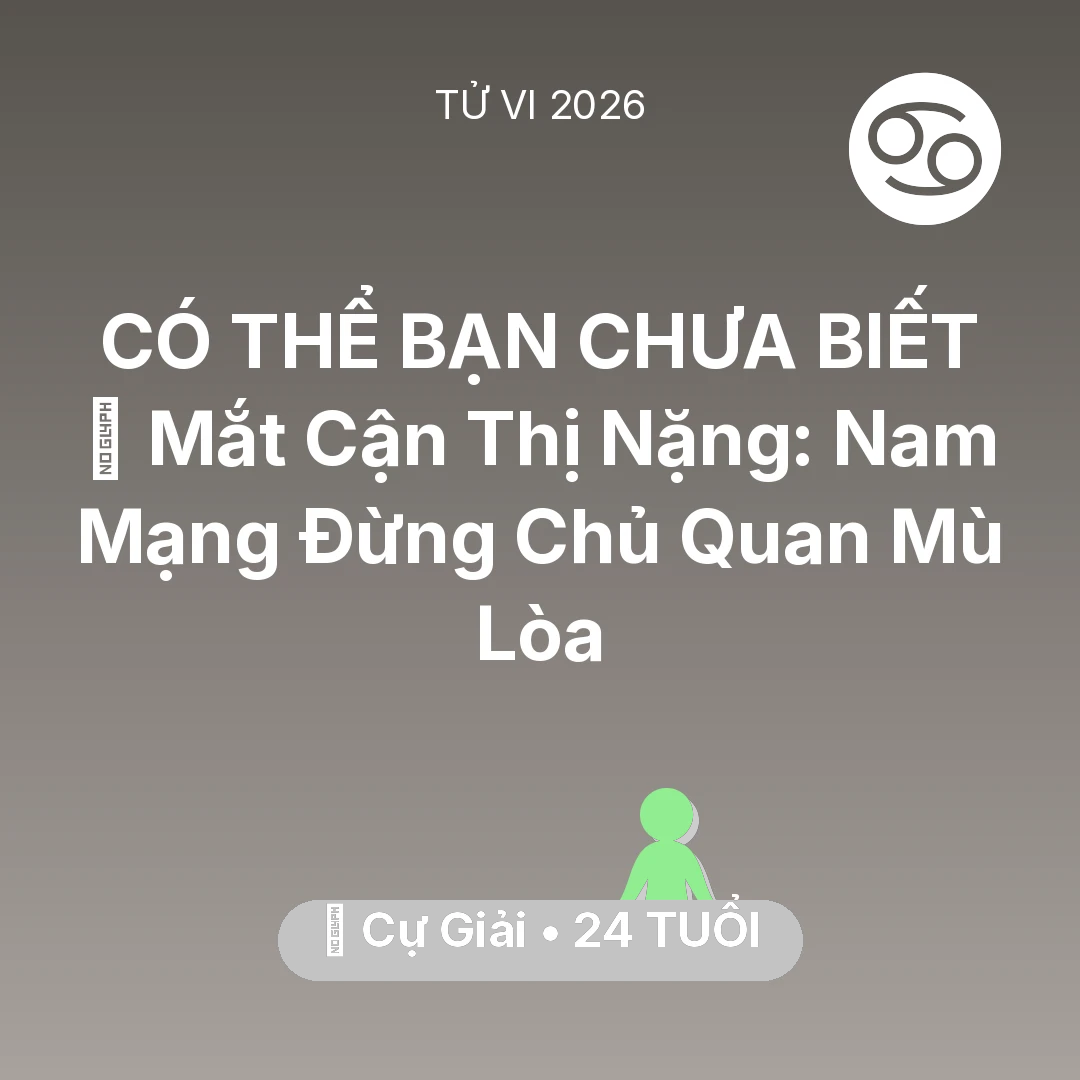 Tổng quan Sức Khỏe tuổi 24 - Vận hạn Cự Giải sinh năm 2002 trong năm (2026): 👀 Mắt Cận Thị Nặng: Nam Mạng Cự Giải Đừng Chủ Quan Mù Lòa