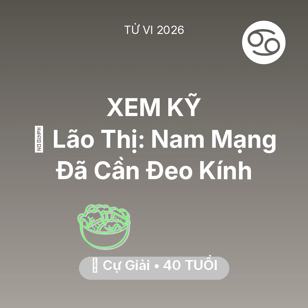 Tổng quan Sức Khỏe tuổi 40 - Vận hạn Cự Giải sinh năm 1986 trong năm (2026): 👀 Lão Thị: Nam Mạng Cự Giải Đã Cần Đeo Kính
