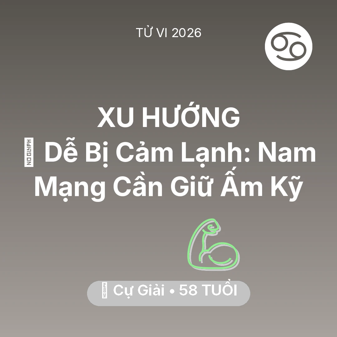 Tổng quan Sức Khỏe tuổi 58 - Xem tử vi Cự Giải sinh năm 1968 Nam Mạng: 🥶 Dễ Bị Cảm Lạnh: Nam Mạng Cự Giải Cần Giữ Ấm Kỹ