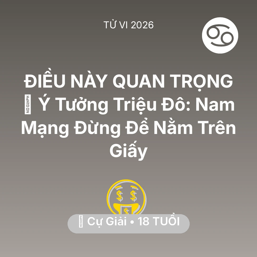 Tổng quan Tài Chính tuổi 18 - Xem tử vi Cự Giải sinh năm 2008 Nam Mạng: 💡 Ý Tưởng Triệu Đô: Nam Mạng Cự Giải Đừng Để Nằm Trên Giấy