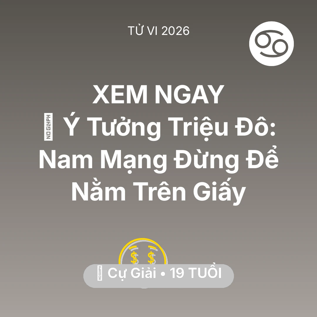 Tổng quan Tài Chính tuổi 19 - Xem tử vi Cự Giải sinh năm 2007 Nam Mạng: 💡 Ý Tưởng Triệu Đô: Nam Mạng Cự Giải Đừng Để Nằm Trên Giấy