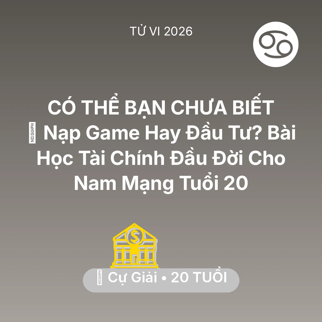 Tổng quan Tài Chính tuổi 20 - Xem tử vi Cự Giải sinh năm 2006 Nam Mạng: 🎮 Nạp Game Hay Đầu Tư? Bài Học Tài Chính Đầu Đời Cho Nam Mạng Cự Giải Tuổi 20