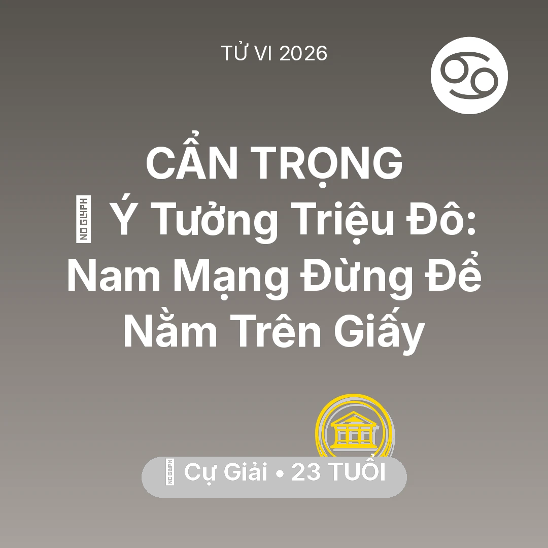 Tổng quan Tài Chính tuổi 23 - Vận hạn Cự Giải sinh năm 2003 trong năm (2026): 💡 Ý Tưởng Triệu Đô: Nam Mạng Cự Giải Đừng Để Nằm Trên Giấy