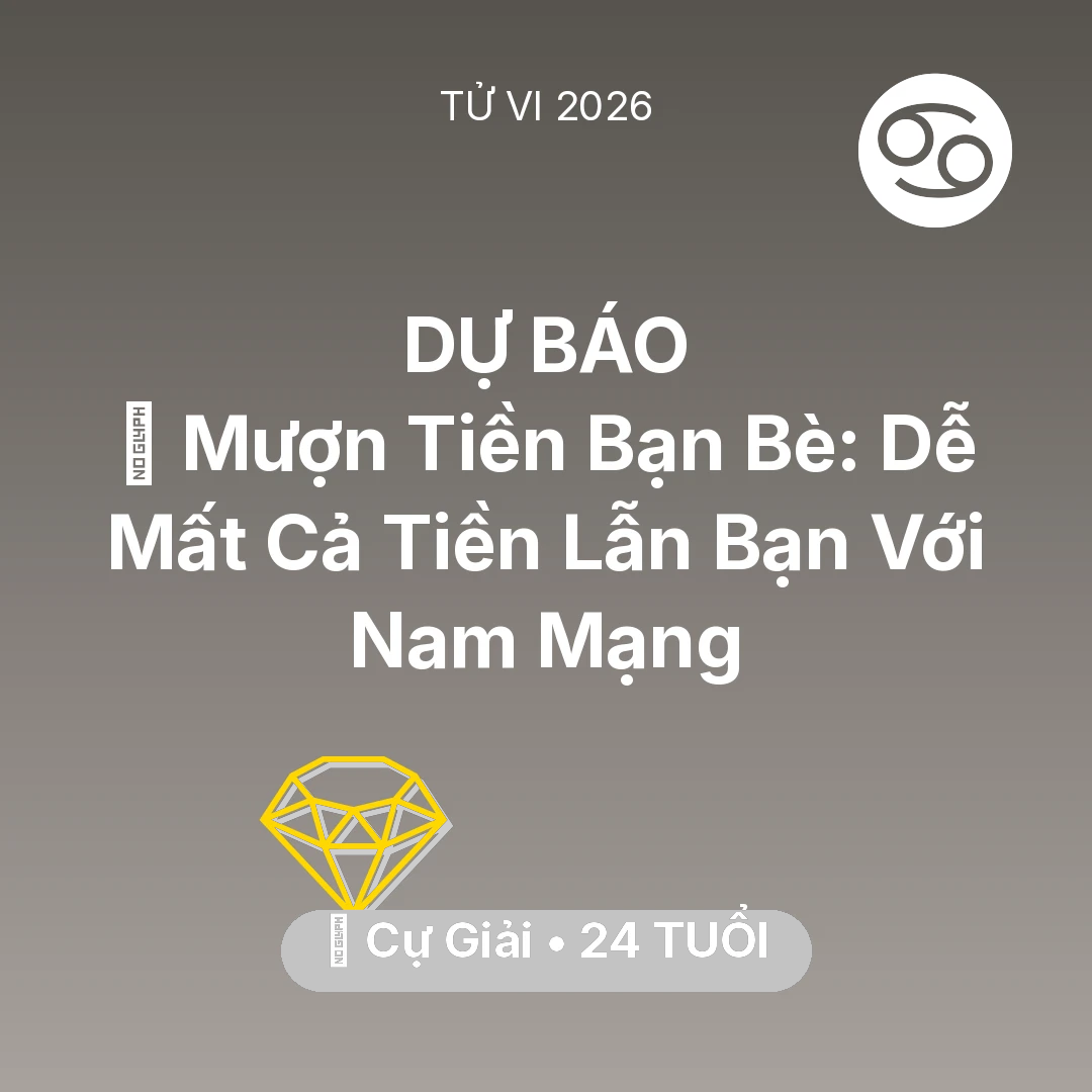 Tổng quan Tài Chính tuổi 24 - Vận hạn Cự Giải sinh năm 2002 trong năm (2026): 🤝 Mượn Tiền Bạn Bè: Dễ Mất Cả Tiền Lẫn Bạn Với Nam Mạng Cự Giải