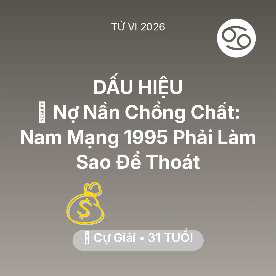 Tổng quan Tài Chính tuổi 31 - Xem tử vi Cự Giải sinh năm 1995 Nam Mạng: 💸 Nợ Nần Chồng Chất: Nam Mạng Cự Giải 1995 Phải Làm Sao Để Thoát