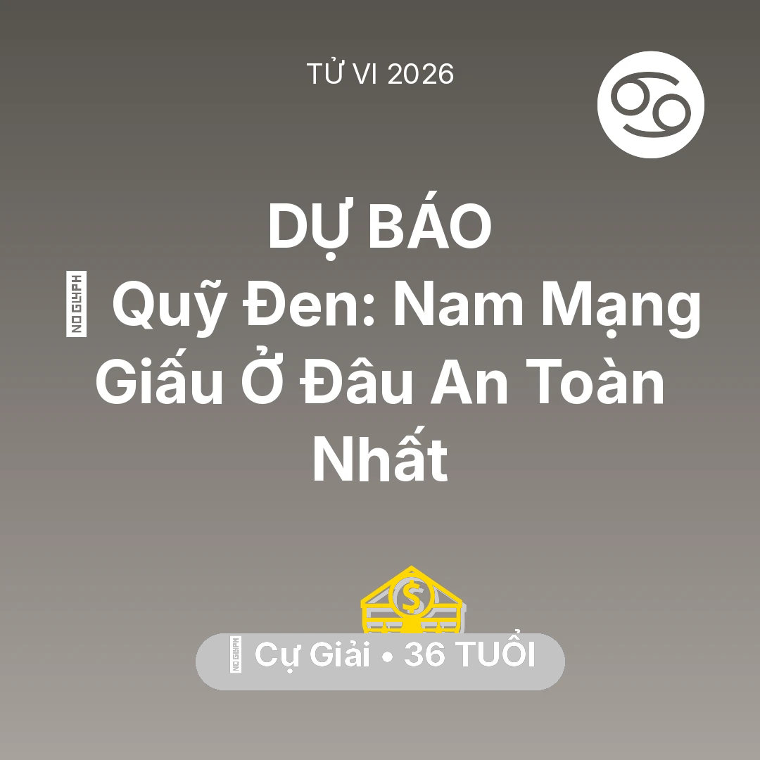 Tổng quan Tài Chính tuổi 36 - Xem tử vi Cự Giải sinh năm 1990 Nam Mạng: 💰 Quỹ Đen: Nam Mạng Cự Giải Giấu Ở Đâu An Toàn Nhất