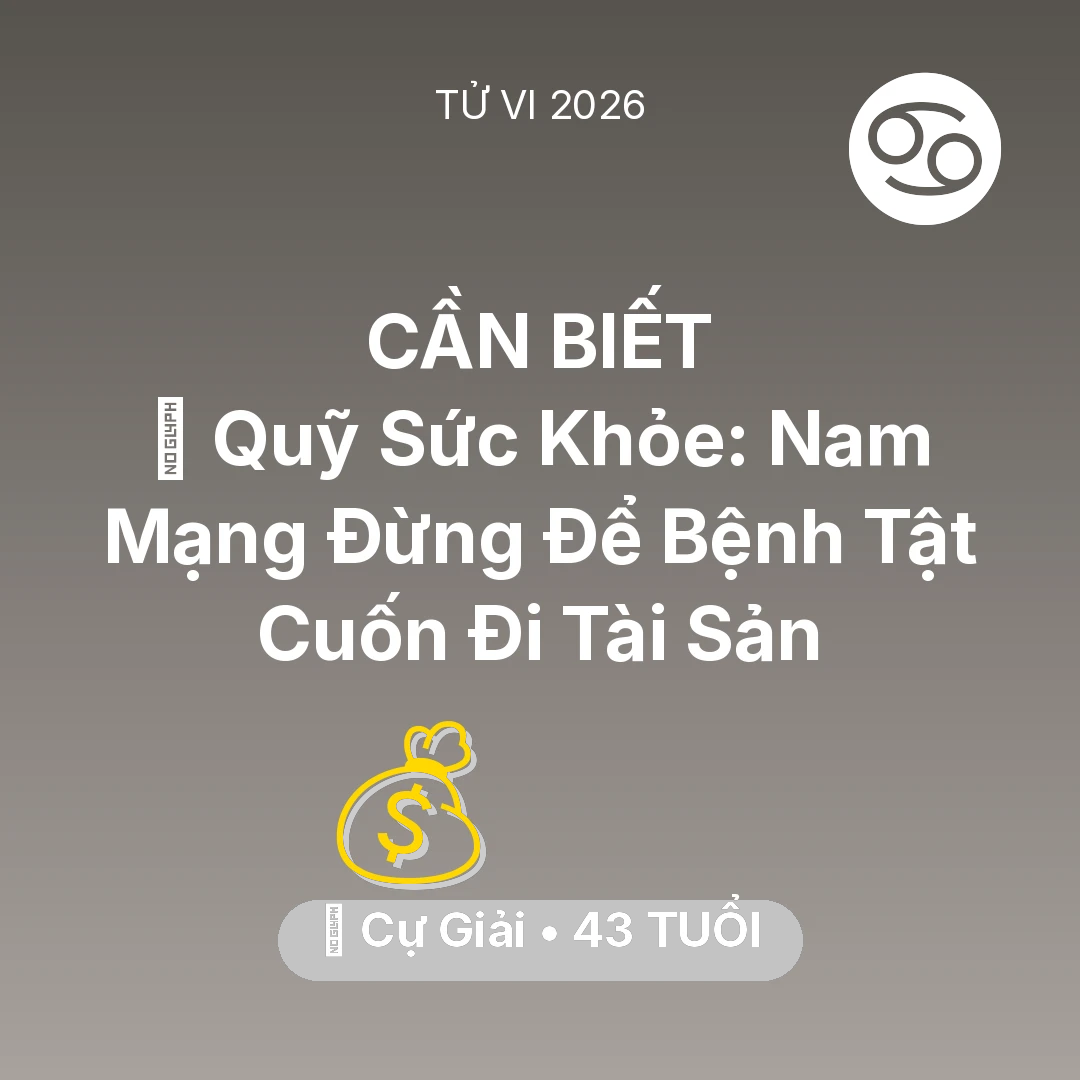 Tổng quan Tài Chính tuổi 43 - Tử vi Cự Giải sinh năm 1983 trong năm 2026: 🏥 Quỹ Sức Khỏe: Nam Mạng Cự Giải Đừng Để Bệnh Tật Cuốn Đi Tài Sản