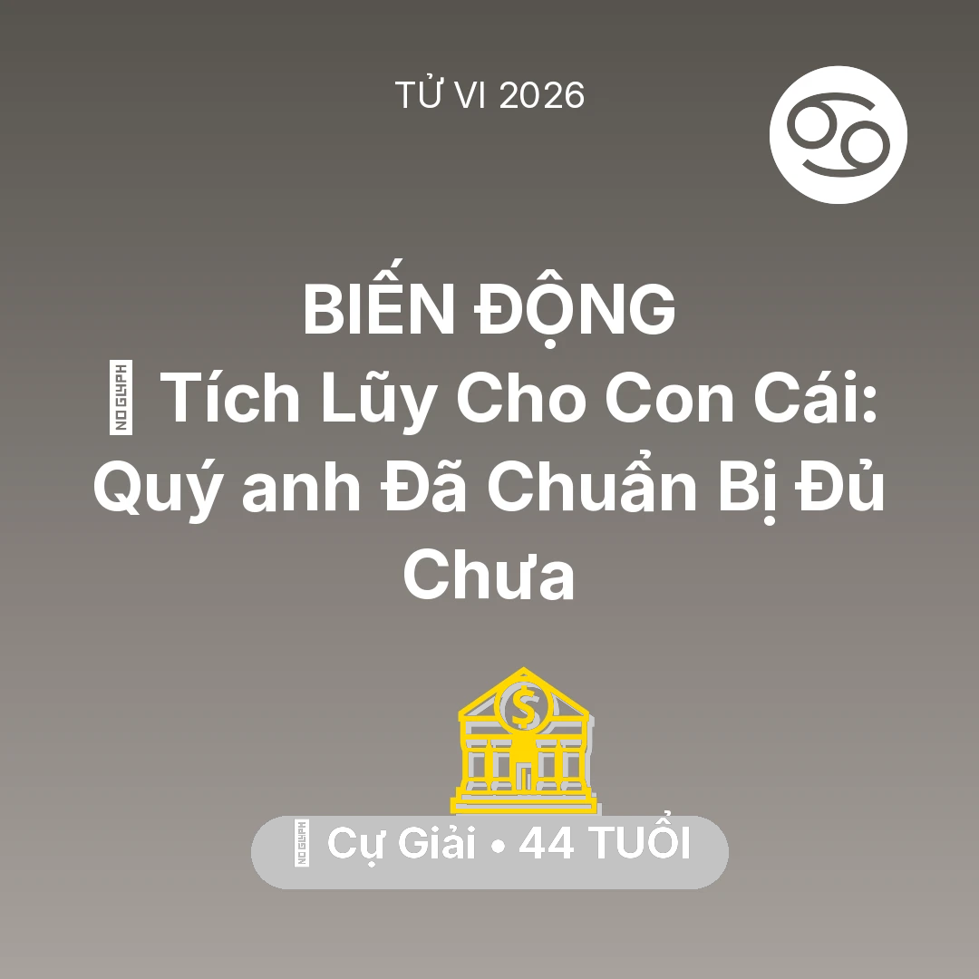 Tổng quan Tài Chính tuổi 44 - Vận hạn Cự Giải sinh năm 1982 trong năm (2026): 💎 Tích Lũy Cho Con Cái: Quý anh Cự Giải Đã Chuẩn Bị Đủ Chưa