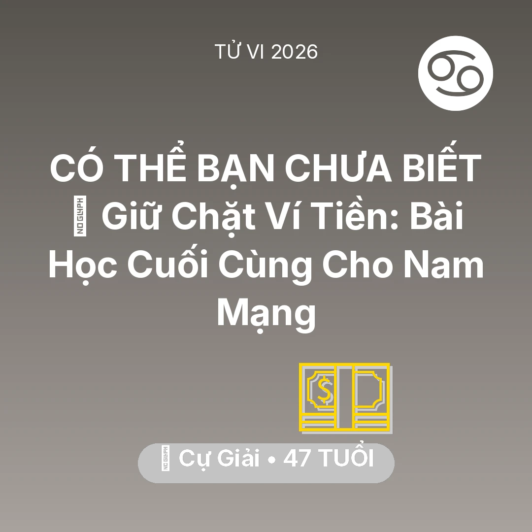 Tổng quan Tài Chính tuổi 47 - Vận hạn Cự Giải sinh năm 1979 trong năm (2026): 🗝️ Giữ Chặt Ví Tiền: Bài Học Cuối Cùng Cho Nam Mạng Cự Giải