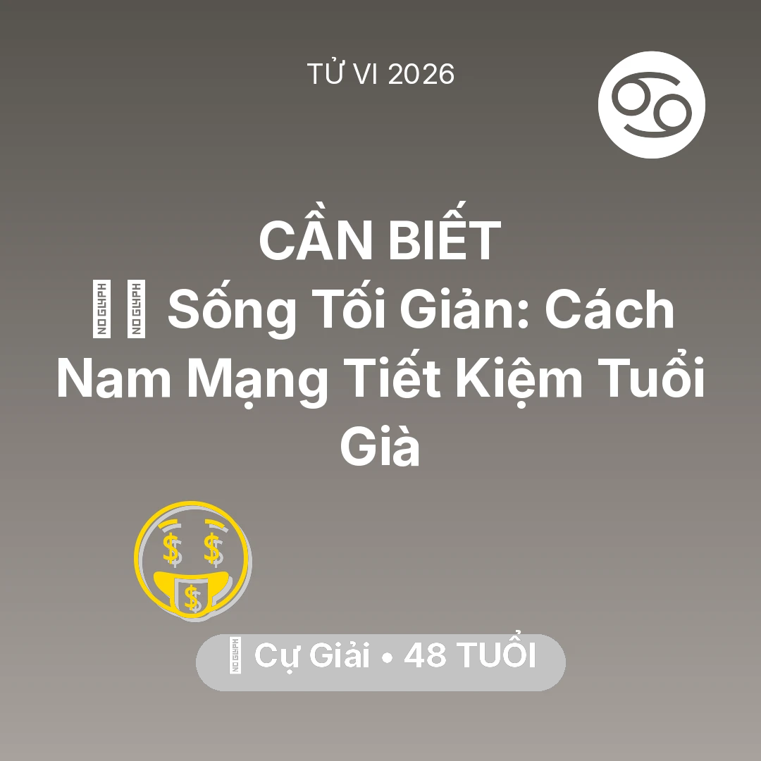 Tổng quan Tài Chính tuổi 48 - Xem tử vi Cự Giải sinh năm 1978 Nam Mạng: 🧘‍♂️ Sống Tối Giản: Cách Nam Mạng Cự Giải Tiết Kiệm Tuổi Già