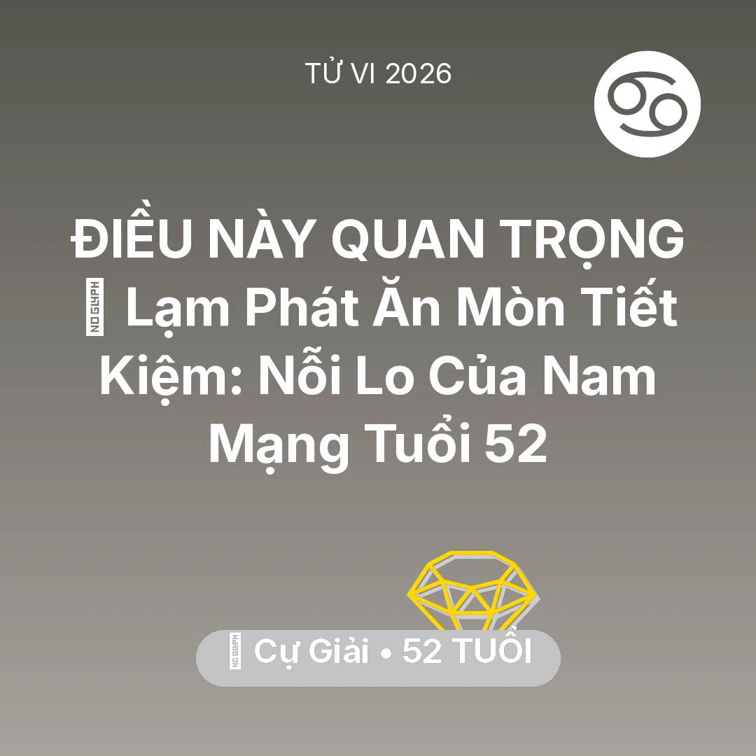Tổng quan Tài Chính tuổi 52 - Xem tử vi Cự Giải sinh năm 1974 Nam Mạng: 💸 Lạm Phát Ăn Mòn Tiết Kiệm: Nỗi Lo Của Nam Mạng Cự Giải Tuổi 52
