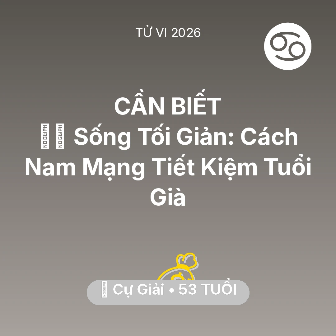 Tổng quan Tài Chính tuổi 53 - Xem tử vi Cự Giải sinh năm 1973 Nam Mạng: 🧘‍♂️ Sống Tối Giản: Cách Nam Mạng Cự Giải Tiết Kiệm Tuổi Già