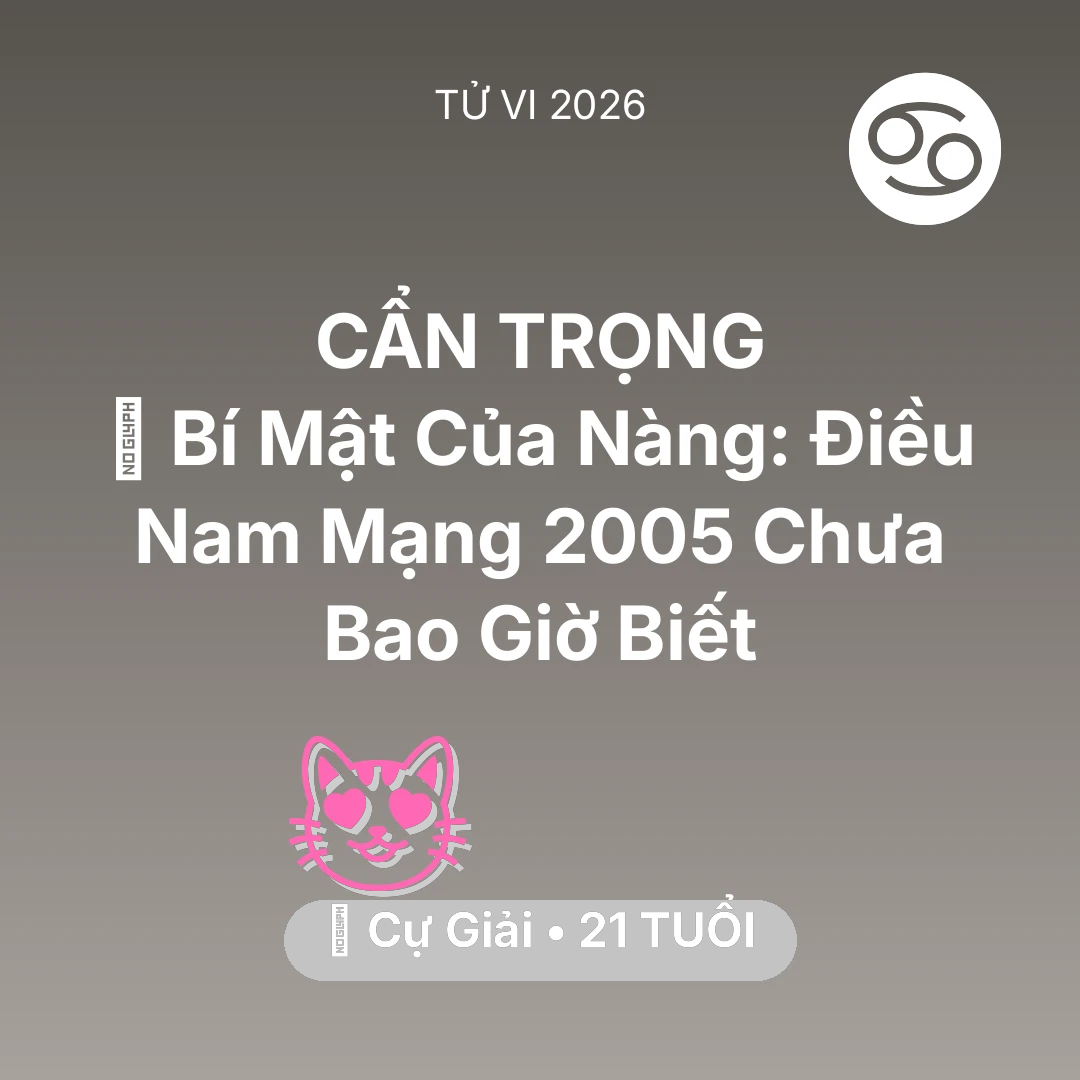 Tổng quan Tình Yêu tuổi 21 - Vận hạn Cự Giải sinh năm 2005 trong năm (2026): 🤫 Bí Mật Của Nàng: Điều Nam Mạng Cự Giải 2005 Chưa Bao Giờ Biết