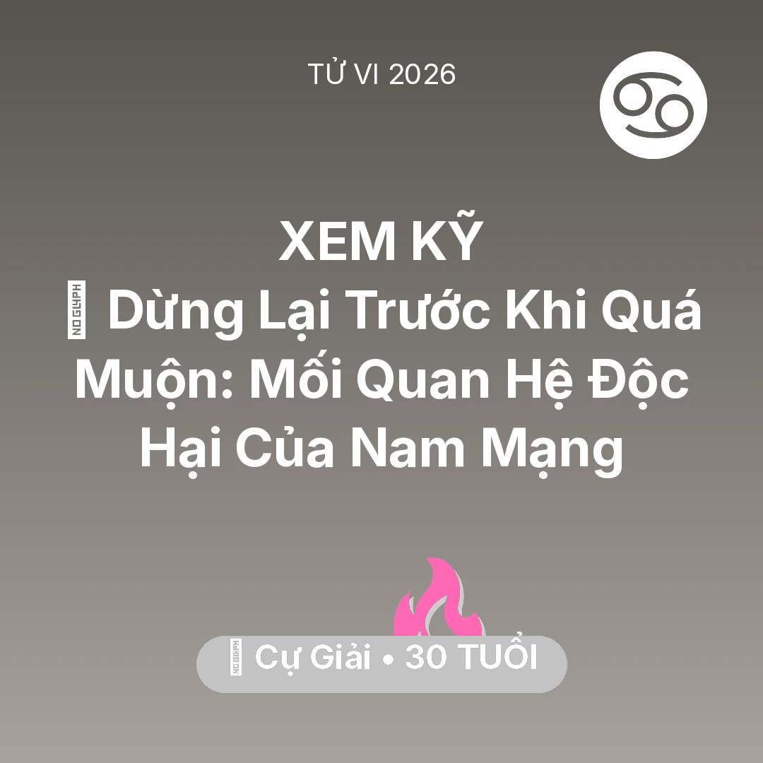 Tổng quan Tình Yêu tuổi 30 - Tử vi Cự Giải sinh năm 1996 trong năm 2026: 🛑 Dừng Lại Trước Khi Quá Muộn: Mối Quan Hệ Độc Hại Của Nam Mạng Cự Giải