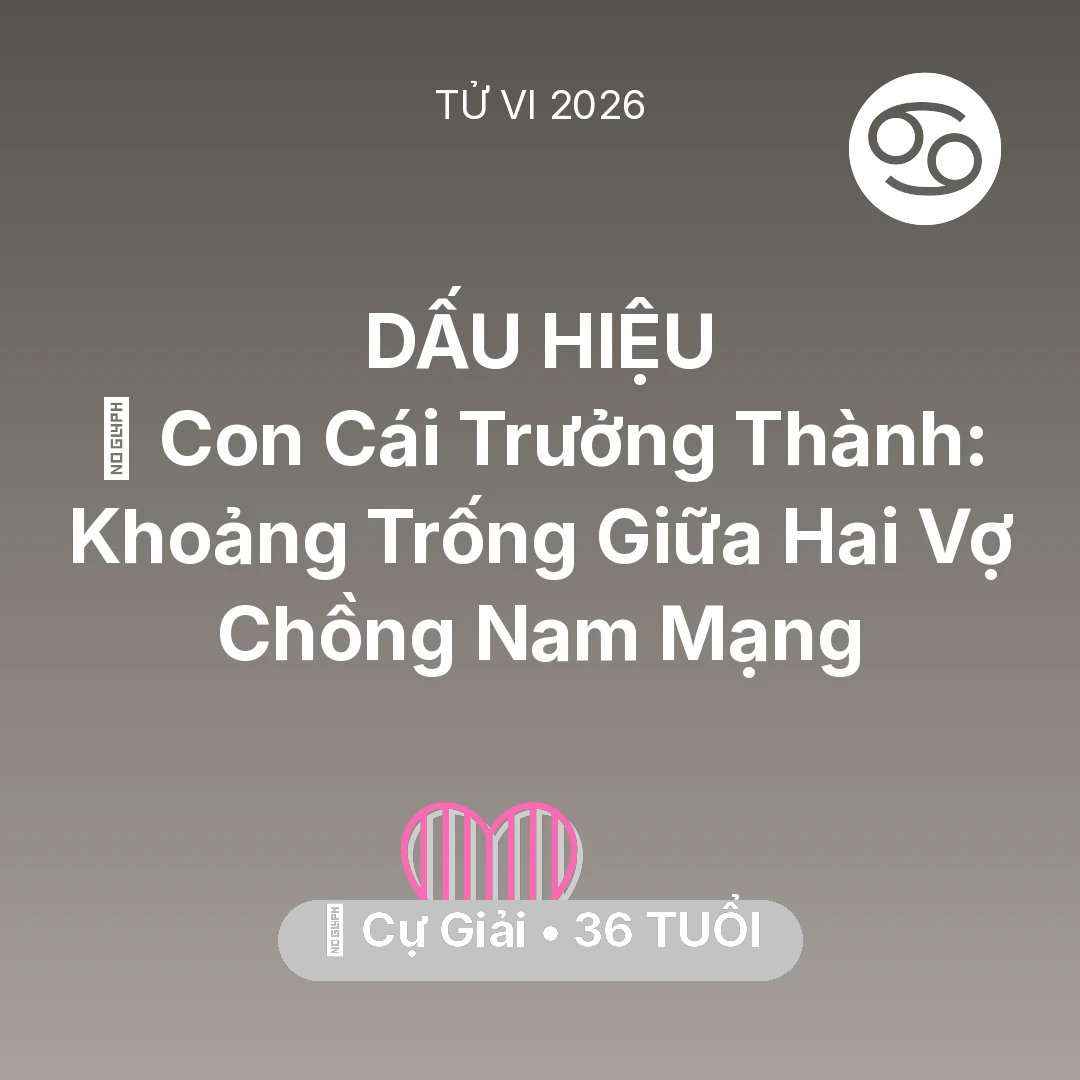 Tổng quan Tình Yêu tuổi 36 - Xem tử vi Cự Giải sinh năm 1990 Nam Mạng: 👴 Con Cái Trưởng Thành: Khoảng Trống Giữa Hai Vợ Chồng Nam Mạng Cự Giải
