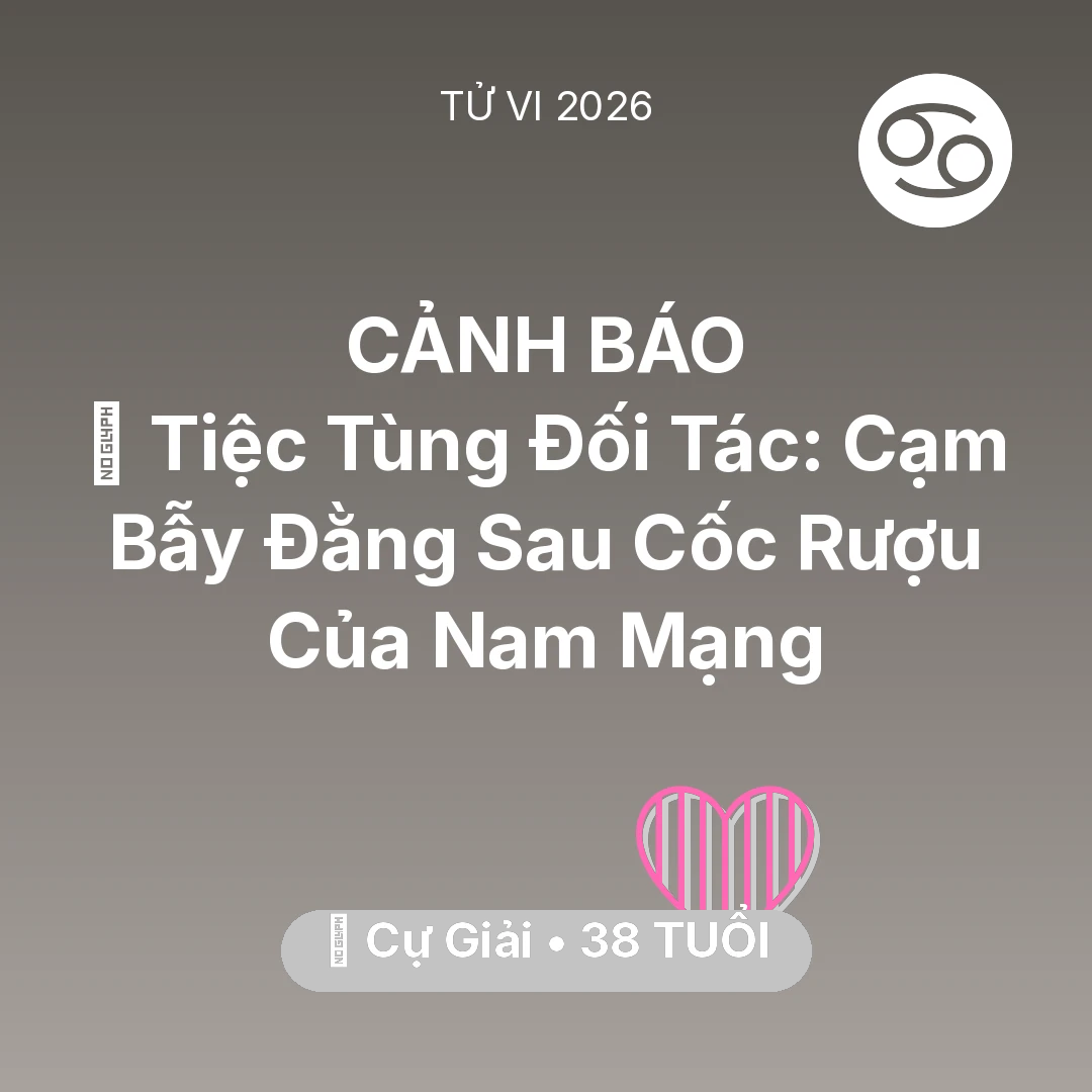Tổng quan Tình Yêu tuổi 38 - Vận hạn Cự Giải sinh năm 1988 trong năm (2026): 🍷 Tiệc Tùng Đối Tác: Cạm Bẫy Đằng Sau Cốc Rượu Của Nam Mạng Cự Giải