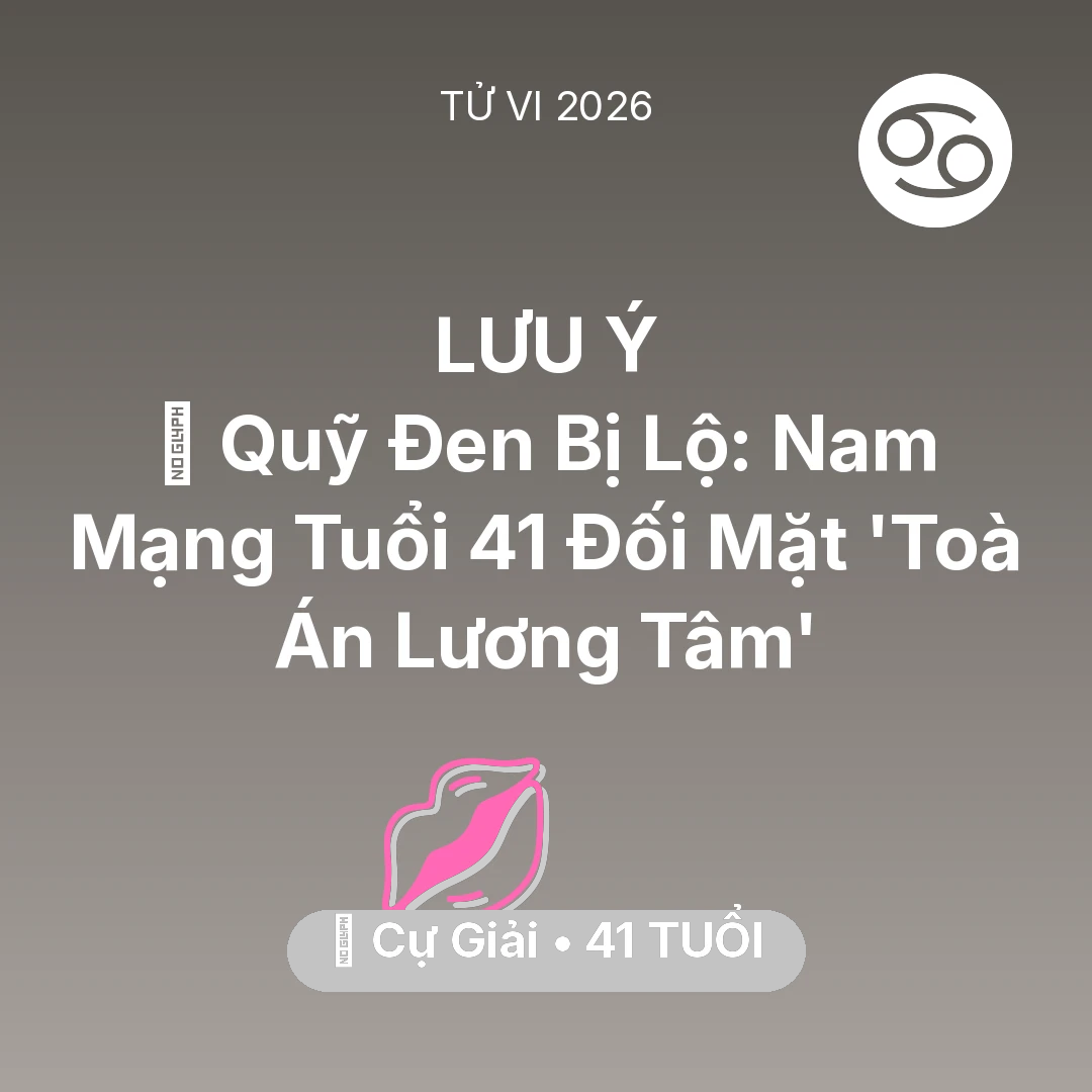 Tổng quan Tình Yêu tuổi 41 - Xem tử vi Cự Giải sinh năm 1985 Nam Mạng: 💸 Quỹ Đen Bị Lộ: Nam Mạng Cự Giải Tuổi 41 Đối Mặt 'Toà Án Lương Tâm'