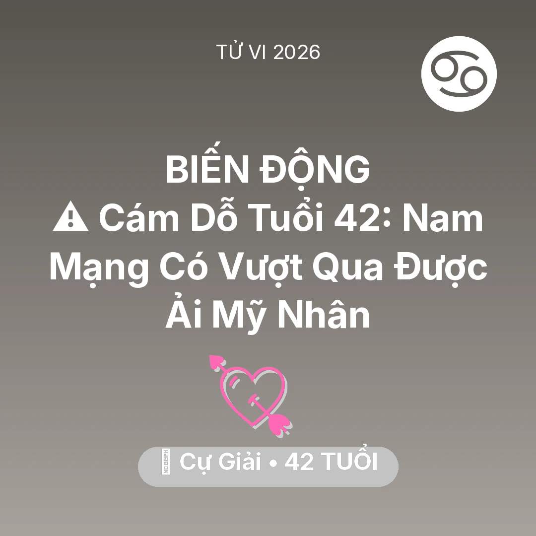 Tổng quan Tình Yêu tuổi 42 - Xem tử vi Cự Giải sinh năm 1984 Nam Mạng: ⚠️ Cám Dỗ Tuổi 42: Nam Mạng Cự Giải Có Vượt Qua Được Ải Mỹ Nhân