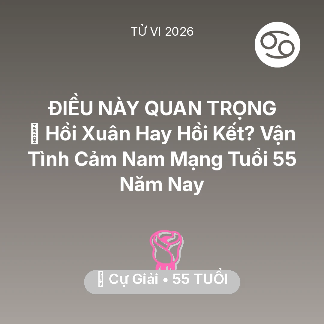 Tổng quan Tình Yêu tuổi 55 - Xem tử vi Cự Giải sinh năm 1971 Nam Mạng: 👴 Hồi Xuân Hay Hồi Kết? Vận Tình Cảm Nam Mạng Cự Giải Tuổi 55 Năm Nay