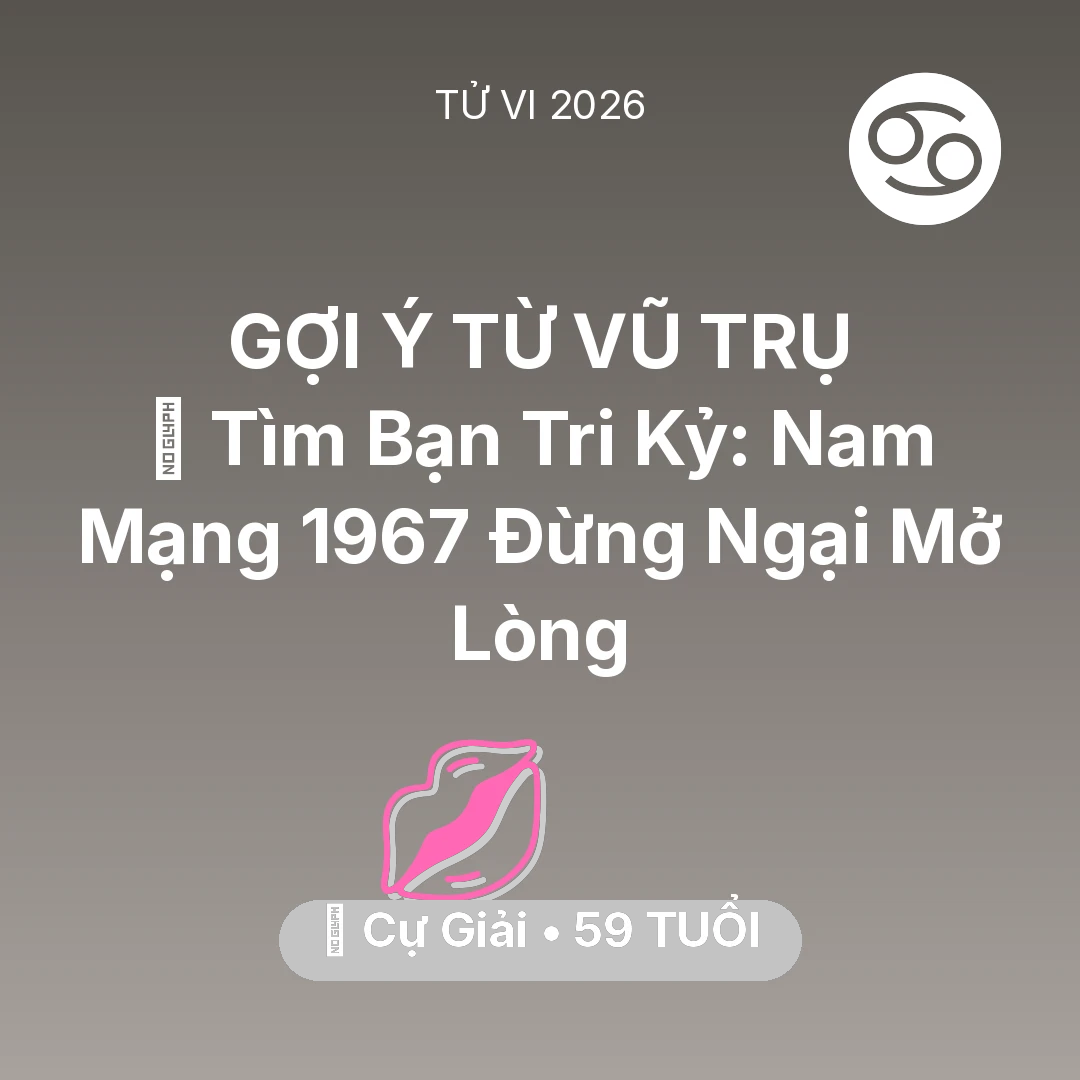 Tổng quan Tình Yêu tuổi 59 - Xem tử vi Cự Giải sinh năm 1967 Nam Mạng: 🧩 Tìm Bạn Tri Kỷ: Nam Mạng Cự Giải 1967 Đừng Ngại Mở Lòng