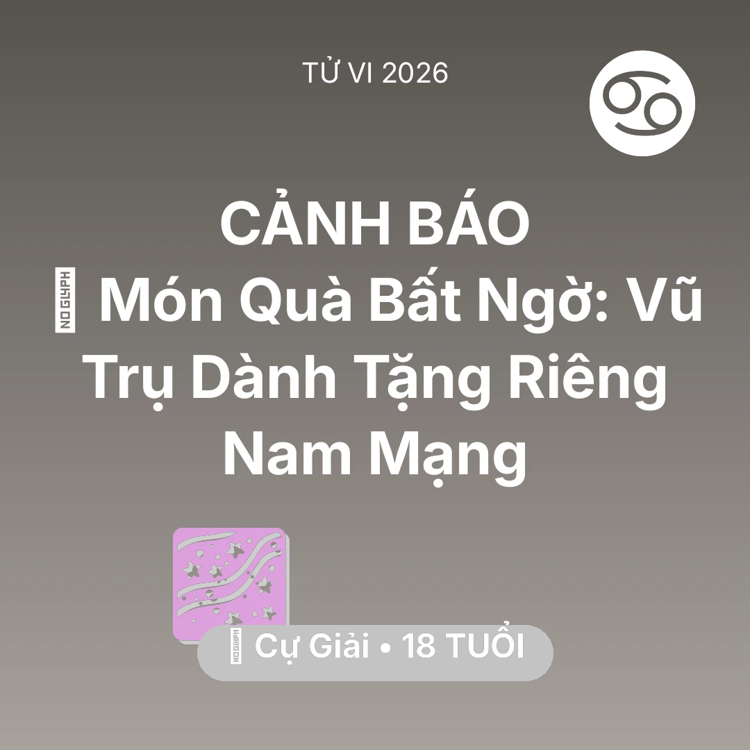 Tổng quan Vận Mệnh tuổi 18 - Vận hạn Cự Giải sinh năm 2008 trong năm (2026): 🎁 Món Quà Bất Ngờ: Vũ Trụ Dành Tặng Riêng Nam Mạng Cự Giải