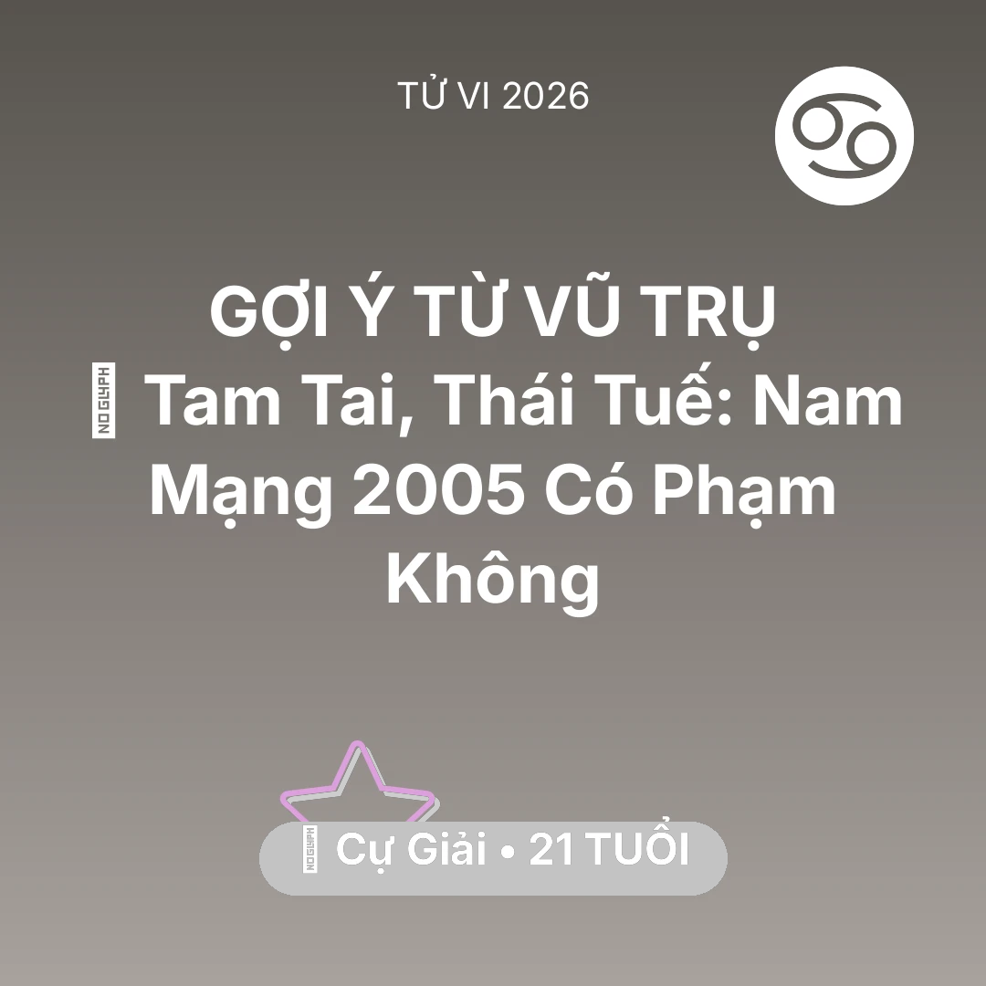 Tổng quan Vận Mệnh tuổi 21 - Xem tử vi Cự Giải sinh năm 2005 Nam Mạng: 👹 Tam Tai, Thái Tuế: Nam Mạng Cự Giải 2005 Có Phạm Không