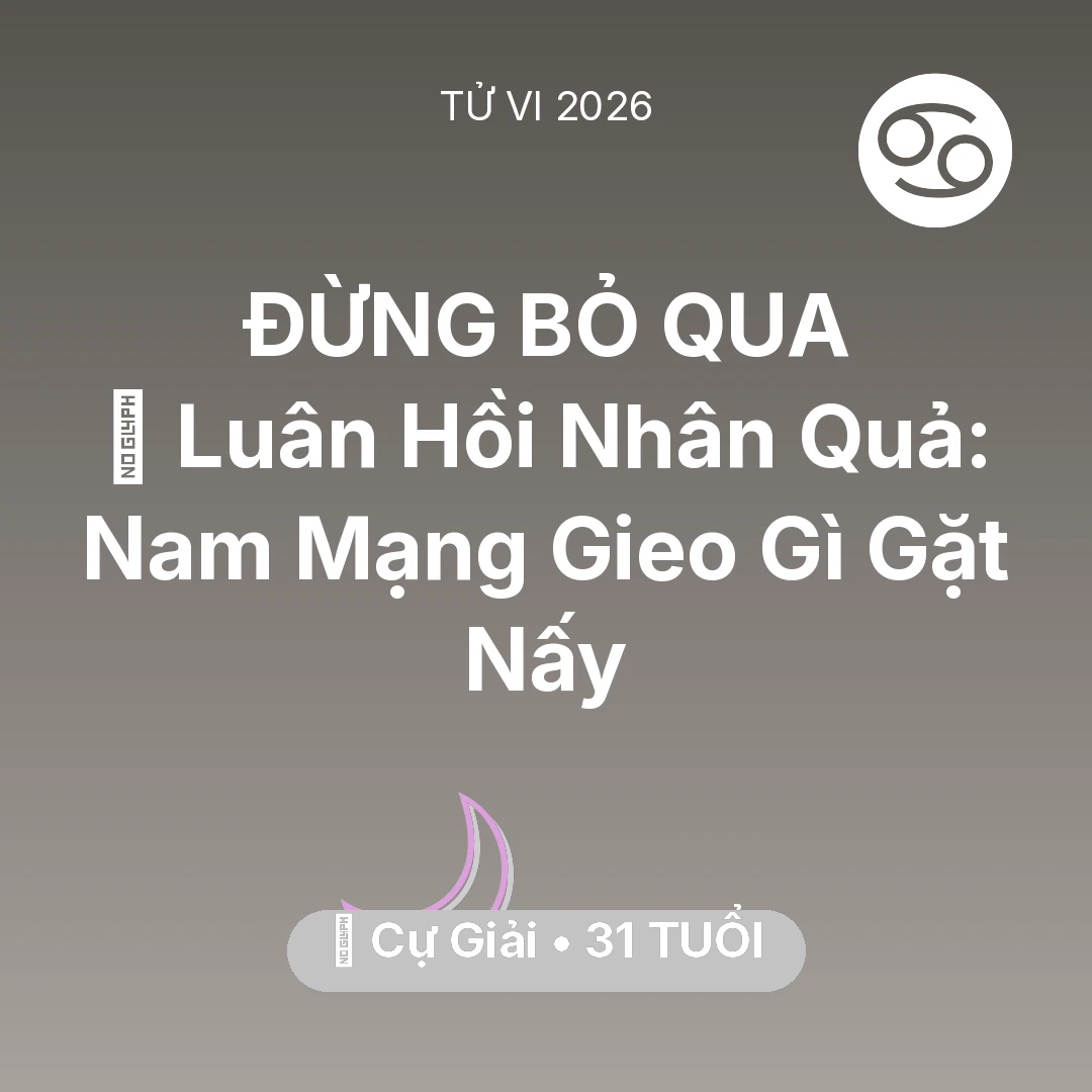 Tổng quan Vận Mệnh tuổi 31 - Vận hạn Cự Giải sinh năm 1995 trong năm (2026): 🕊️ Luân Hồi Nhân Quả: Nam Mạng Cự Giải Gieo Gì Gặt Nấy
