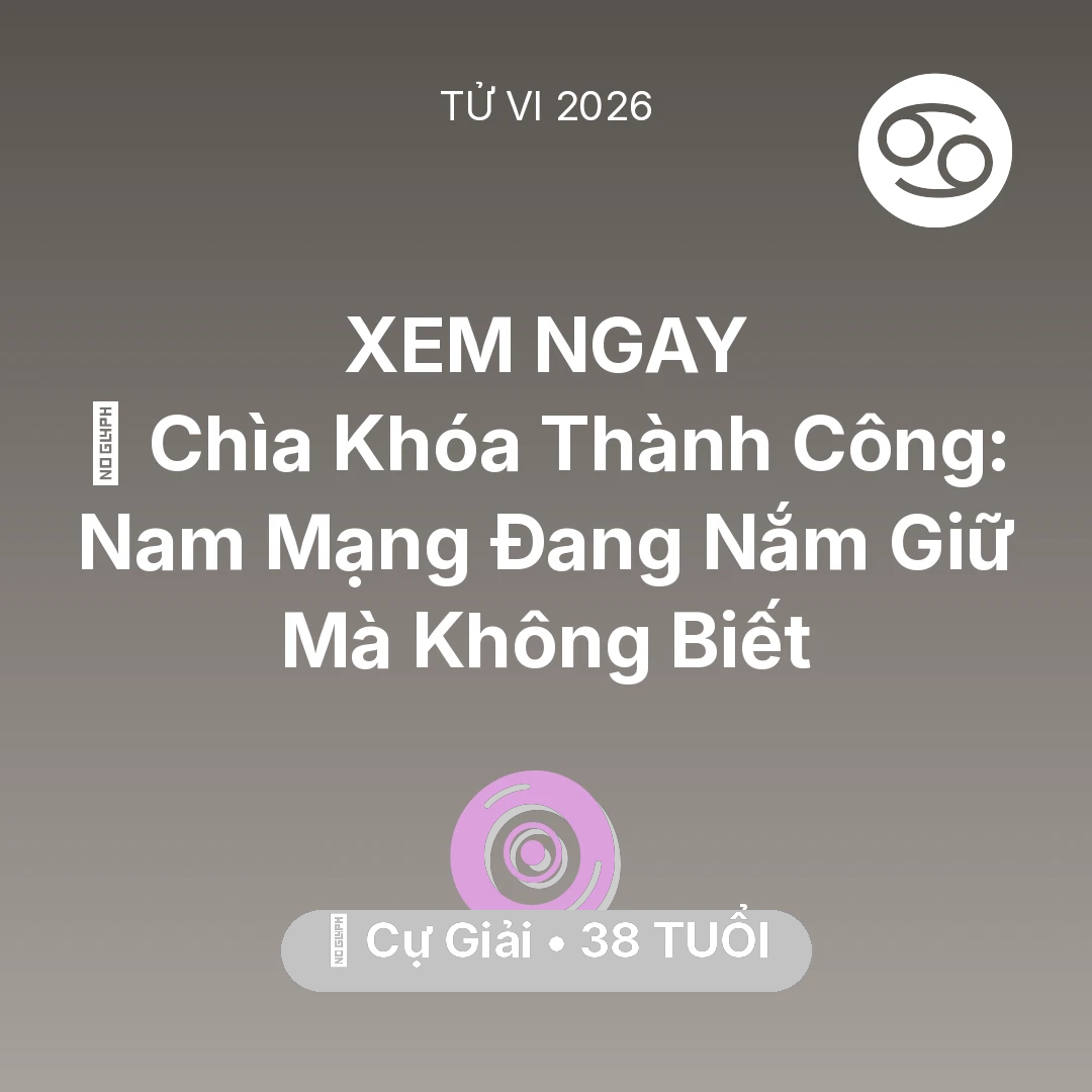 Tổng quan Vận Mệnh tuổi 38 - Tử vi Cự Giải sinh năm 1988 trong năm 2026: 🗝️ Chìa Khóa Thành Công: Nam Mạng Cự Giải Đang Nắm Giữ Mà Không Biết