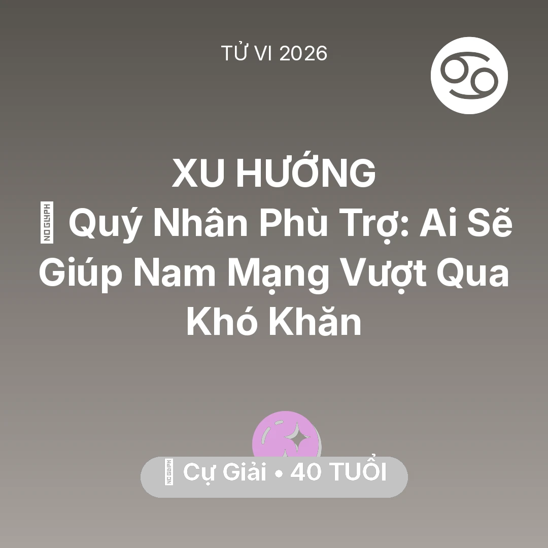 Tổng quan Vận Mệnh tuổi 40 - Tử vi Cự Giải sinh năm 1986 trong năm 2026: 🤝 Quý Nhân Phù Trợ: Ai Sẽ Giúp Nam Mạng Cự Giải Vượt Qua Khó Khăn