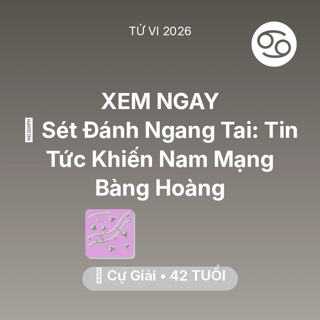 Tổng quan Vận Mệnh tuổi 42 - Vận hạn Cự Giải sinh năm 1984 trong năm (2026): ⚡ Sét Đánh Ngang Tai: Tin Tức Khiến Nam Mạng Cự Giải Bàng Hoàng