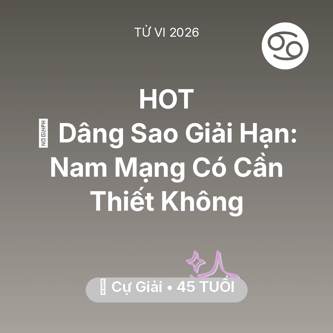 Tổng quan Vận Mệnh tuổi 45 - Xem tử vi Cự Giải sinh năm 1981 Nam Mạng: 🕯️ Dâng Sao Giải Hạn: Nam Mạng Cự Giải Có Cần Thiết Không