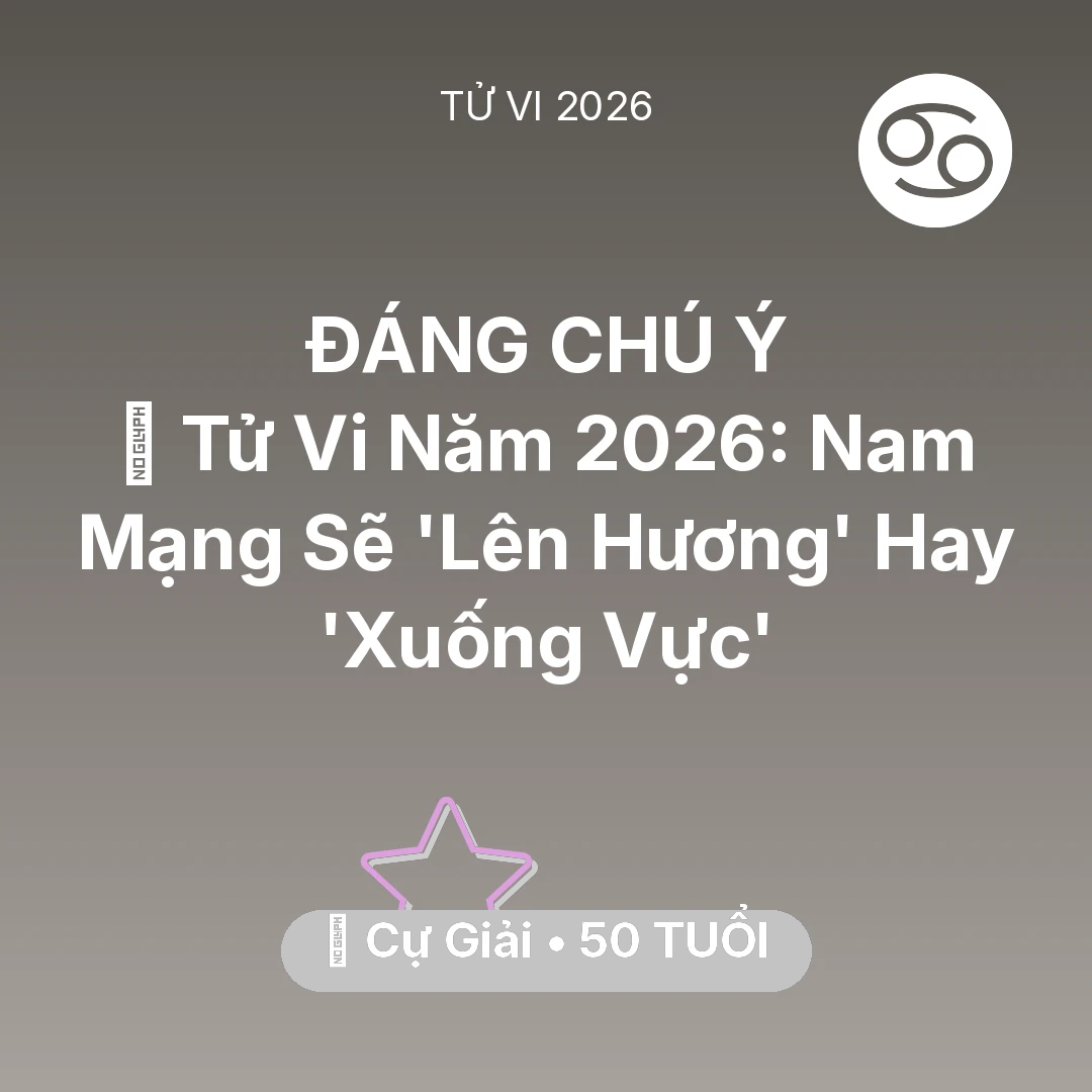 Tổng quan Vận Mệnh tuổi 50 - Xem tử vi Cự Giải sinh năm 1976 Nam Mạng: 🔥 Tử Vi Năm 2026: Nam Mạng Cự Giải Sẽ 'Lên Hương' Hay 'Xuống Vực'