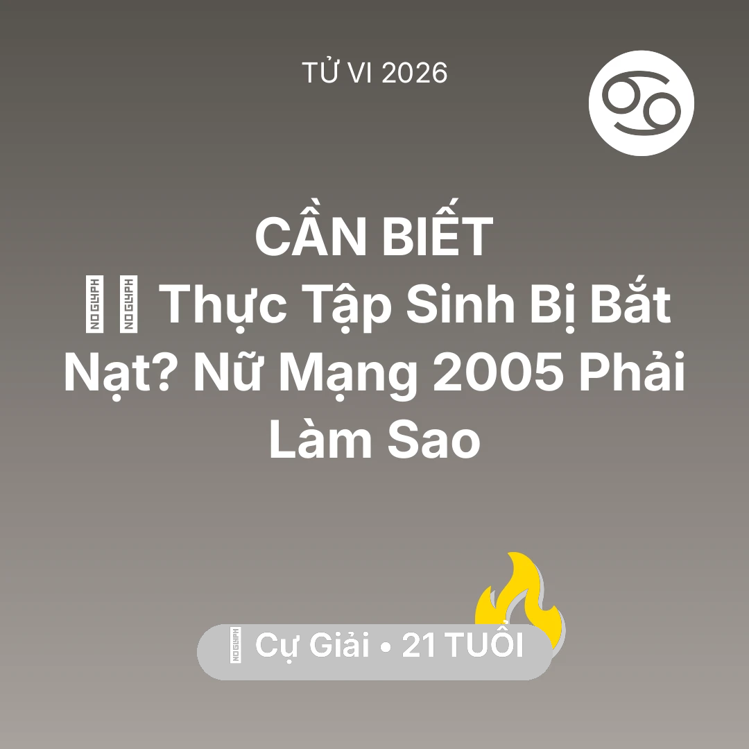 Tổng quan Sự Nghiệp tuổi 21 - Tử vi Cự Giải sinh năm 2005 trong năm 2026: 👩‍💻 Thực Tập Sinh Bị Bắt Nạt? Nữ Mạng Cự Giải 2005 Phải Làm Sao